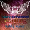 Talking To the Moon (feat. Kshitij Kumar) [Astronaut Remix] [Astronaut Remix] - Single