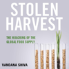 Stolen Harvest: The Hijacking of the Global Food Supply (Culture of the Land) (Unabridged) - Vandana Shiva