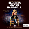 Hanning. Macht. Handball. (Geheimnisse aus dem Innersten eines faszinierenden Sports) - Bob Hanning & Christoph Stukenbrock