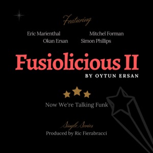 Fusiolicious II: Now We're Talking Funk (feat. Eric Marienthal, Simon Phillips, Okan Ersan & Mitchel Forman)