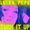 Turn It Up - Luisa Pepe lyrics