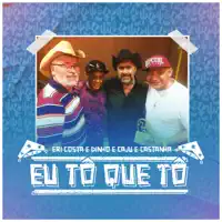 Eu Tô Que Tô — Eri Costa e Dinho & Caju e Castanha