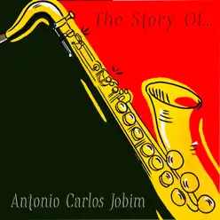 The Story Of... Antonio Carlos Jobim - Antônio Carlos Jobim