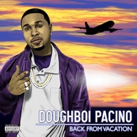 Back From Vacation - Doughboi Pacino