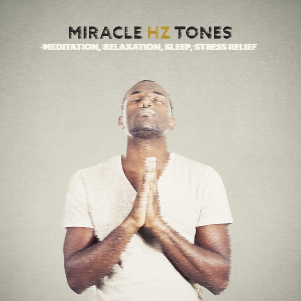 Miracle Hz Tones: Meditation, Relaxation, Sleep, Stress Relief