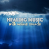 Healing Music with Nature Sounds - Healing Music & Nature Ambience