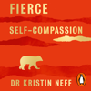 Fierce Self-Compassion - Dr. Kristin Neff