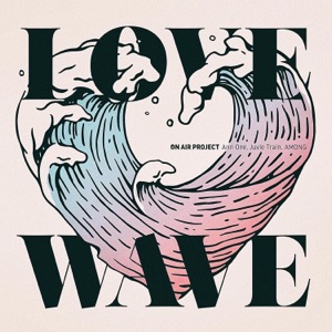 ON A!R PROJECT, Pt. 2 LOVE WAVE - Single