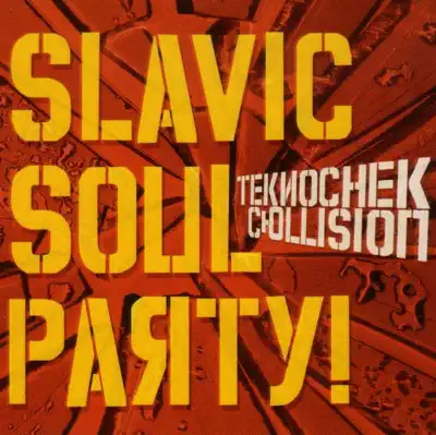 Slavic Soul Party! adlı sanatçının Teknochek Collision albümünü dinle