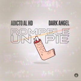 Rompele Un Pie (feat. Dark Angel) Adicto Al HD