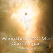 When the Son of Man Comes Again (Video Version) artwork