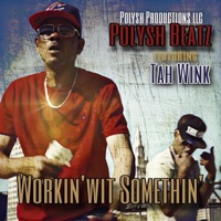 Workin' wit Somethin' (feat. Tah Wink) - Single - Polysh Beatz