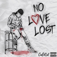 No Love Lost - CaliKidLoon