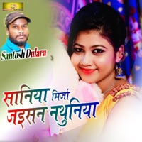 Saniya Mirja Jaisan Nathuniya - Single - Santosh Dulara