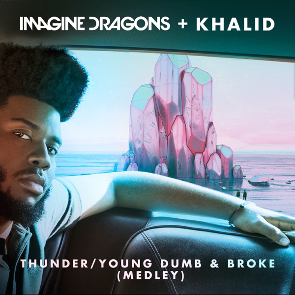 Thunder / Young Dumb & Broke (Medley) - Single - Imagine Dragons & Khalid