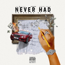 Never Had (feat. Herion Young) Jus Bentley