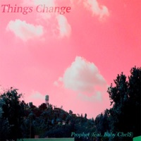 Things Change (feat. Baby Chel$) - Single - Prophet