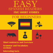 Easy Spanish Readers Five Short Stories in Spanish for Beginners (Spanish Edition): Audio and Exercises with Key; Improve Your Spanish Reading Listening Vocabulary and Grammar (Unabridged) - Monika Schmitt Cover Art