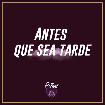Antes Que Sea Tarde - Single - Estani