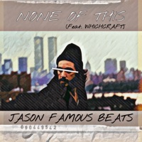 None of This (feat. Whichcraft) - Single - Jason Famous Beats