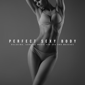 Perfect Sexy Body - Relaxing, Sensual Music for Spa and Massage, Secrets of Zen Japanese Chill Out