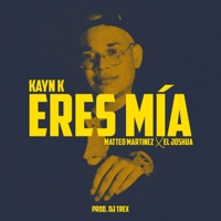 Eres Mía (feat. Matteo Martinez & El Joshua) - Single - Kayn K