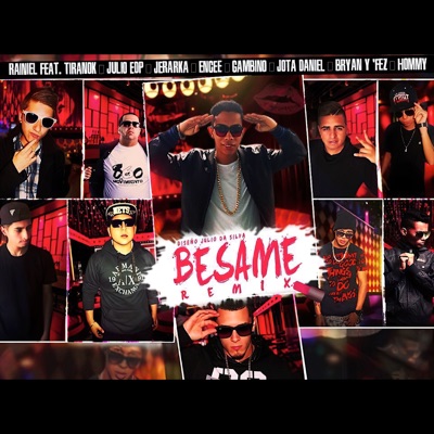 Bésame (Remix) [feat. Jota Daniel, Jerarka, Encee la Voz, Julio Edp, Tiranok, Fez "La Elegancia", Briyan, Hommy Tu Favorito & Gambino] - Single