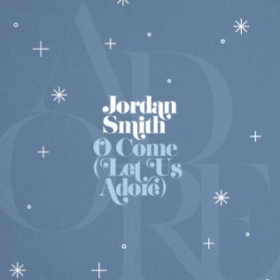 Jordan Smith O Come (Let Us Adore)