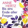 Bis ans Ende aller Fragen (ungekürzt) - Anne Hertz