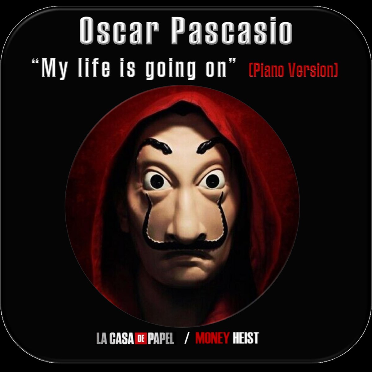 La Casa de Papel / Money Heist: My Life Is Going on (Piano Version) -  Single - Album by Oscar Pascasio - Apple Music
