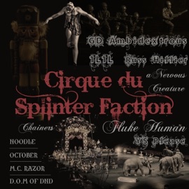 Cirque du Splinter Faction (feat. GD Ambidextrous, 1l1l, Russ Hillier, aNervousCreature, Chainers, Fluke Human, YS Please, Noodle, October, M.C. Razor & D.O.M of DnD) Splinter Faction