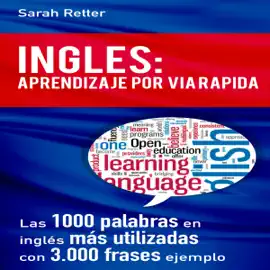 INGLES: APRENDIZAJE POR VIA RÁPIDA [ENGLISH: RAPID LEARNING]: Las 1,000 palabras en inglés más utilizadas con 3,000 frases ejemplo [The 1,000 Most Commonly Used English Words with 3,000 Example Sentences] (Unabridged)