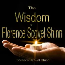 The Wisdom of Florence Scovel Shinn (Unabridged)