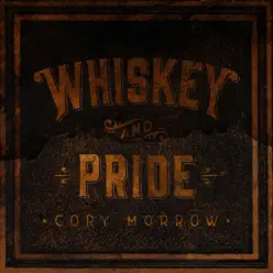 Whiskey and Pride - Single - Cory Morrow Whiskey and Pride - Single - Cory Morrow
