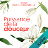 Puissance de la douceur - Anne Dufourmantelle