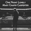 One Night Lonely (Live) - Mary Chapin Carpenter