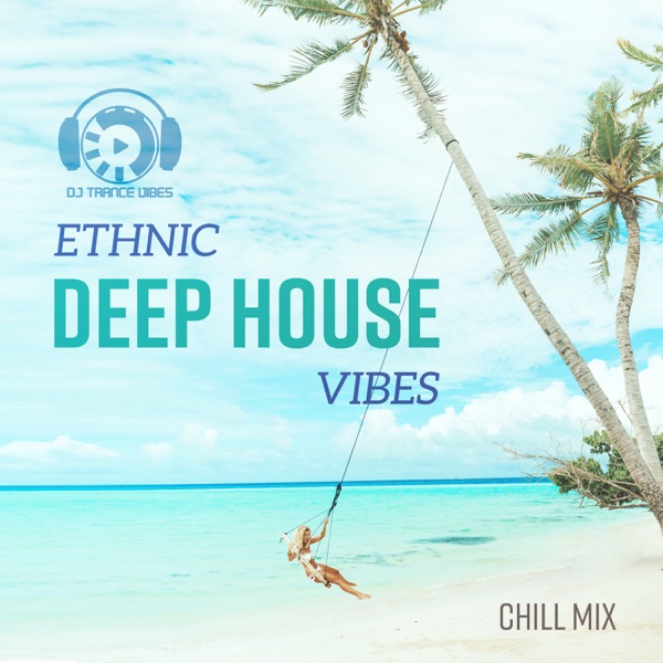 Ethnic Deep House Vibes - Chill MIX, Island Resort, Holiday 2018