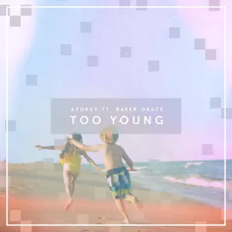 Too Young (feat. Baker Grace) - Single by Ayokay album reviews, ratings, credits