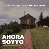 Ahora Soy Yo (feat. Walter Silva) - Single - San Miguelito