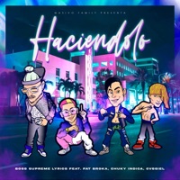Haciendolo (feat. Fat Broka, Chuky Indica & Cvssiel) - Single - Boss Supreme Lyrics