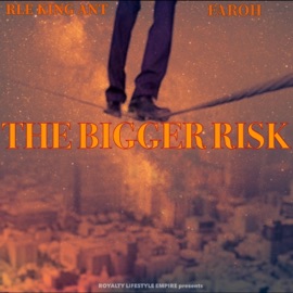 THE BIGGER RISK (feat. Faroh) RLE King Ant
