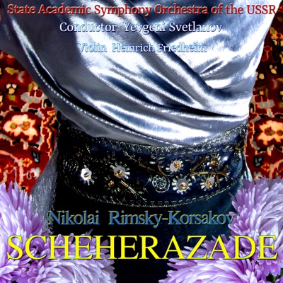 Nikolai Rimsky-Korsakov: Scheherazade (feat. Yevgeni Svetlanov & Heinrich Friedheim)