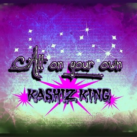 All on your own Kashiz King