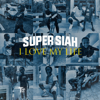 I Love My Life - Super Siah