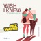 Wish I Knew (feat. Mr Melodic) - Mizi Wayne lyrics