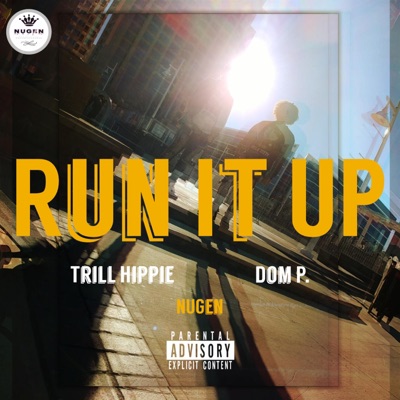 Run it Up (feat. Trill Hippie & Dom P.) - Single