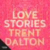 Love Stories - Trent Dalton