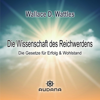 Die Wissenschaft des Reichwerdens: Die Gesetze für Erfolg und Wohlstand - Wallace D. Wattles