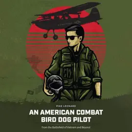An American Combat Bird Dog Pilot: From the Battlefield of Vietnam and Beyond (Unabridged)