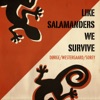 Like Salamanders We Survive